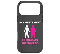 I Do What I Want As Long As She Says So Adult Humor Coque pour iPhone 17 Pro Max