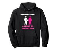 I Do What I Want As Long As She Says So Adult Humor Sweat à Capuche