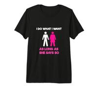 I Do What I Want As Long As She Says So Adult Humor T-Shirt Haut de Gamme