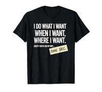 I Do What I Want When I Want Where I Want Husband Blague T-Shirt