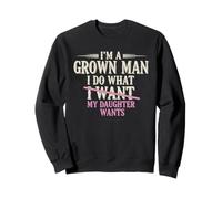 I Do What My Daughter Wants Funny Dad Blague Fête des pères Sweatshirt
