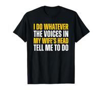 I Do Whatever The Voices In My Wife's Head Tell Me To Do T-Shirt