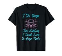 I Do Yoga Just Kidding Wine Humour Yoga Pants Tee T-Shirt