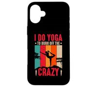 I Do Yoga to Burn Off The Crazy Coque pour iPhone 16 Plus