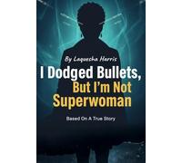 I Dodged Bullets, But I'm Not Superwoman