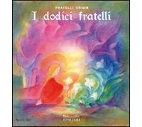 I dodici fratelli. Ediz. illustrata