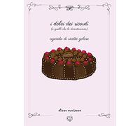 I dolci dei ricordi (e quelli che lo diventeranno). Agenda di ricette golose. Ediz. a colori