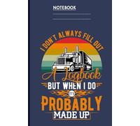 I Don’t Always Fill Out A Logbook, But When I Do, It’s Probably Made Up: A Funny Truck Driver Logbook for Road Warriors