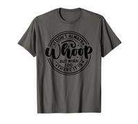 i Don;t Always Whoop But When i do There it is is is T-Shirt