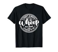 I Don;t Always Whoop But When i do There it is is is T-Shirt