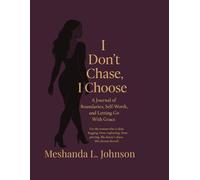 I Don’t Chase, I Choose: A Guided Journal of Boundaries, Self-Worth, and Letting Go With Grace | Healing Prompts, Affirmations, and Reflection for Women