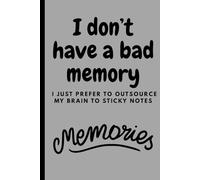 I don’t have a bad memory… I just prefer to outsource my brain to sticky notes.: Funny Gift Journal for Friends, Coworkers, and Forgetful People