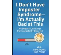 I Don’t Have Imposter Syndrome I’m Actually Bad at This: Funny Work Notebook, Sarcastic Office Gag Gift for Coworkers, Burnout Journal for Adults