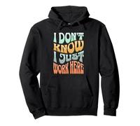 I Don’t Know I Just Work Here - Funny Sarcastic Work Joke Sweat à Capuche