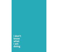 i don’t know what i am doing- Notebook: Stay Sassy and Look Productive. 100 Pages Filled with Wit, Style and Laughs… and Things You Want To Say But Can’t.