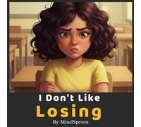 I Don’t Like Losing: An Illustrated Story to Help Kids Handle Losing, Build Confidence, and Develop a Positive Attitude