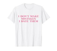 I Don’t Make Mistakes I Date Them Y2k 2000s Trendy Slogan T-Shirt
