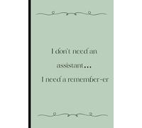 I don’t need an assistant… I need a remember-er
