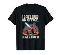 I Don´t Need an Office I Have a Forest l Woodworker T-Shirt