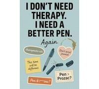 I Don’t Need Therapy. I Need a Better Pen.: Funny Unhinged Gift for Friends and Coworkers - Mental Health Notebook for Breakdown Management