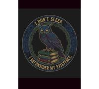 I Don’t Sleep, I Reconsider My Existence: A Sarcastic Owl Notebook for Late Nights, Office Thoughts and Existential Notes