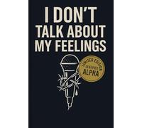 I Don’t Talk About My Feelings: A Funny Alpha Male Journal and Sarcastic Gift for Emotionally Repressed Men