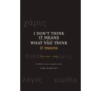 I Don’t Think It Means What You Think It Means: A series on the words we thought we knew - Volume 1