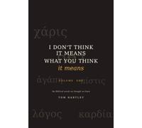 I Don’t Think It Means What You Think It Means: A series on the words we thought we knew - Volume 1