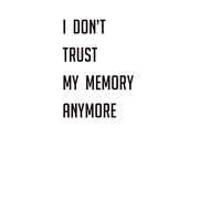 I Don’t Trust My Memory Anymore.: A Minimalist Notebook for Notes, Reminders, and Forgotten Things