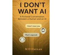 I Don’t Want AI: A Fictional Conversation Between a Human and an AI