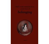 i don’t want romantic love, i want love of belonging: poetry book