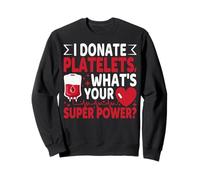 I Donate Platelets What's Your Superpower Blood Donor Sweatshirt