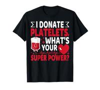 I Donate Platelets What's Your Superpower Blood Donor T-Shirt
