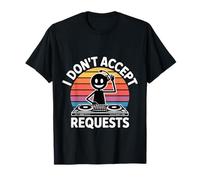 I Don't Accept Requests DJ Song Playlist Jokes |- T-Shirt