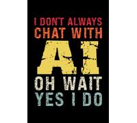 I Don't Always Chat with AI - Oh Wait Yes I Do Retro Vintage Notebook: Funny AI 6"x9" Notepad for Artificial Intelligence Lovers