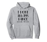 I Don't Always Dance Oh Wait Yes I Do Funny Dance Sweat à Capuche
