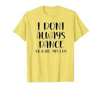 I Don't Always Dance Oh Wait Yes I Do Funny Dance T-Shirt, Homme, Citron, M
