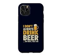 I Don't Always Drink Beer Oh Wait Yes I Do Funny Drinking Coque pour iPhone 11 Pro