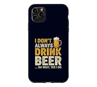 I Don't Always Drink Beer Oh Wait Yes I Do Funny Drinking Coque pour iPhone 11 Pro Max