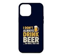 I Don't Always Drink Beer Oh Wait Yes I Do Funny Drinking Coque pour iPhone 12 Pro Max