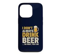 I Don't Always Drink Beer Oh Wait Yes I Do Funny Drinking Coque pour iPhone 13 Pro