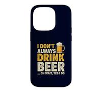 I Don't Always Drink Beer Oh Wait Yes I Do Funny Drinking Coque pour iPhone 14 Pro