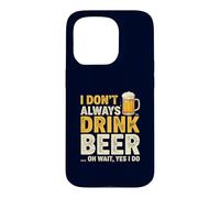 I Don't Always Drink Beer Oh Wait Yes I Do Funny Drinking Coque pour iPhone 15 Pro