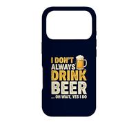 I Don't Always Drink Beer Oh Wait Yes I Do Funny Drinking Coque pour iPhone 17 Pro