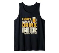 I Don't Always Drink Beer Oh Wait Yes I Do Funny Drinking Débardeur