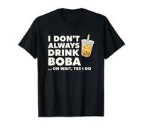 I Don't Always Drink Boba Oh Wait Yes I Do Funny Bubble Tea T-Shirt