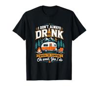 I Don't Always Drink When Camping Oh Wait Yes I Do T-Shirt
