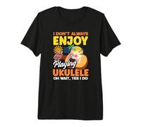 I Don't Always Enjoy Playing Ukulele Oh Wait Yes I Do T-Shirt Haut de Gamme