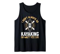 I don't always go kayak oh wait yes I do - Canoë Débardeur