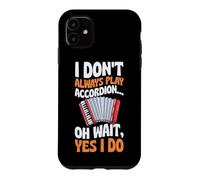 I Don't Always Play Accordéon Oh Wait Yes I Do Coque pour iPhone 11